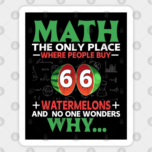 Funny math pi day Math the only place where people buy 66 watermelons and no one wonders why... Magnet by ahadnur9926